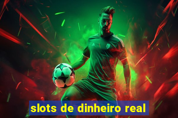 slots de dinheiro real