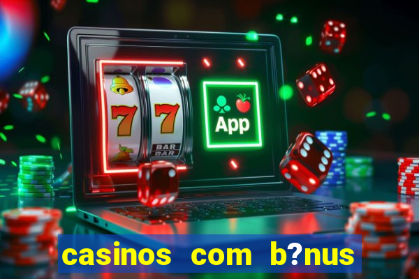 casinos com b?nus sem depósito