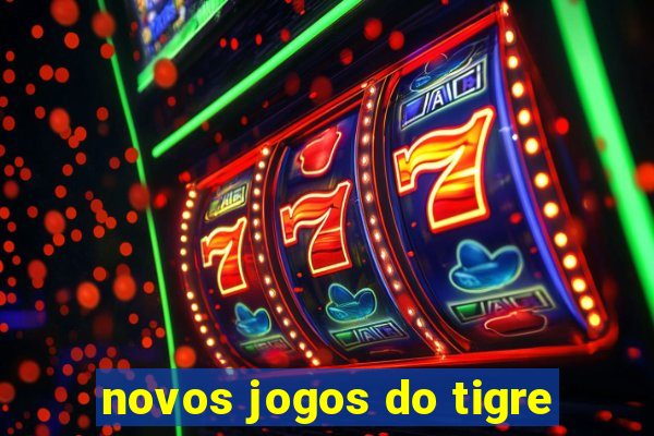 novos jogos do tigre