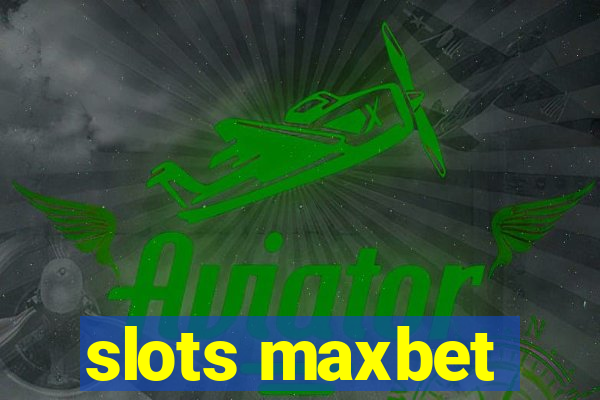 slots maxbet