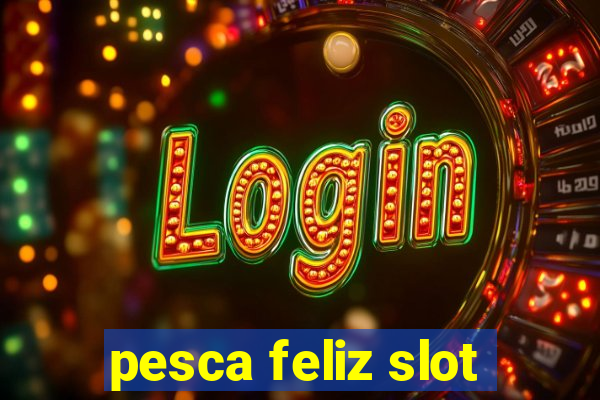 pesca feliz slot