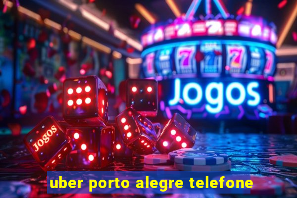 uber porto alegre telefone