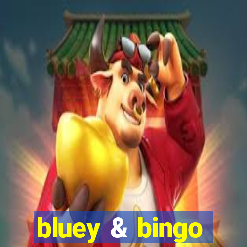 bluey & bingo