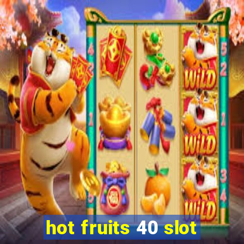 hot fruits 40 slot