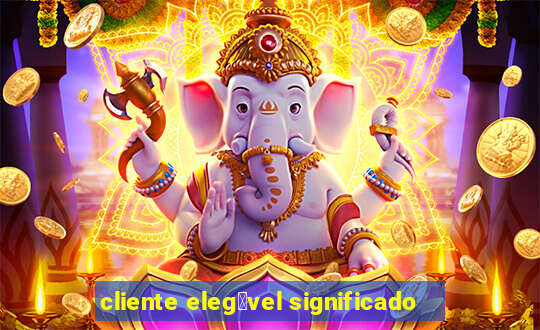 cliente eleg铆vel significado