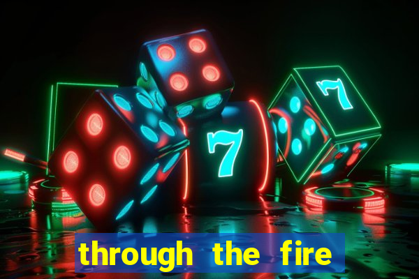 through the fire and flames midi