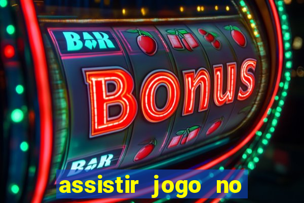 assistir jogo no globo play