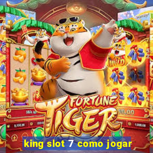 king slot 7 como jogar