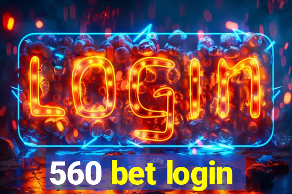 560 bet login