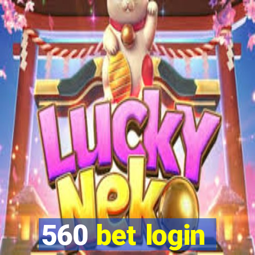 560 bet login