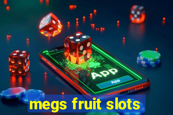 megs fruit slots