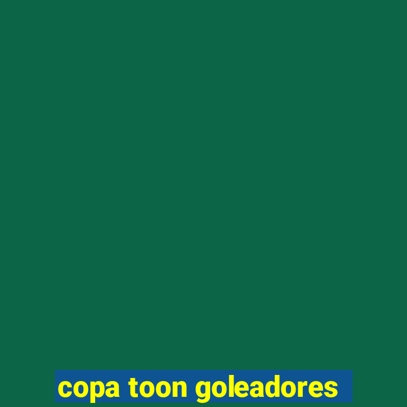 copa toon goleadores