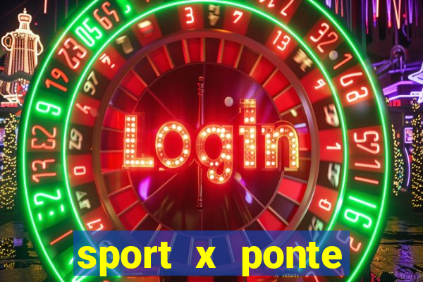 sport x ponte preta ao vivo