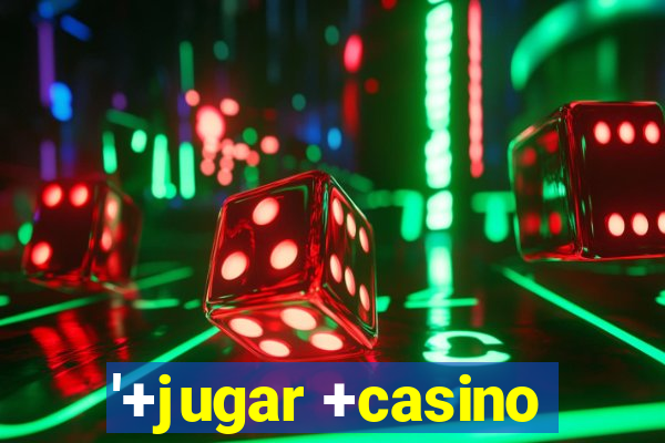 '+jugar +casino