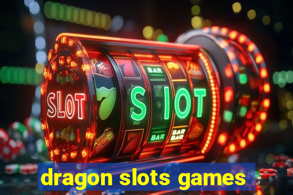 dragon slots games