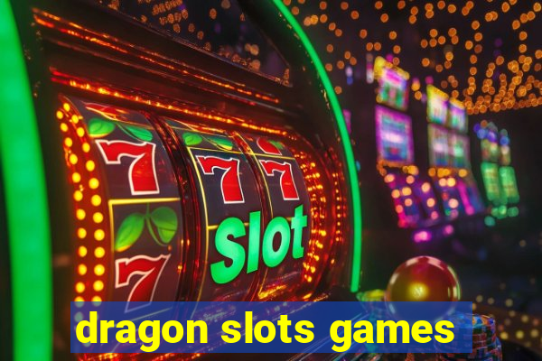 dragon slots games