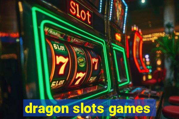 dragon slots games