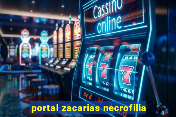 portal zacarias necrofilia