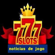 noticias de jogo de futebol