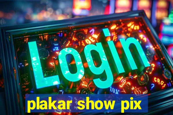 plakar show pix