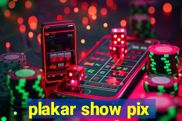 plakar show pix