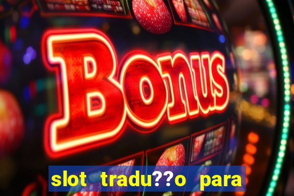 slot tradu??o para o português