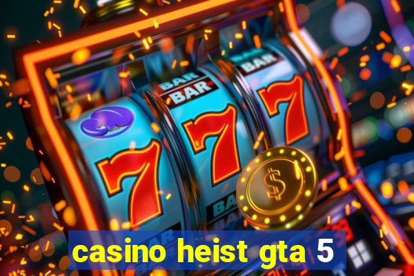 casino heist gta 5