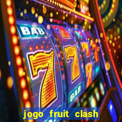 jogo fruit clash paga mesmo