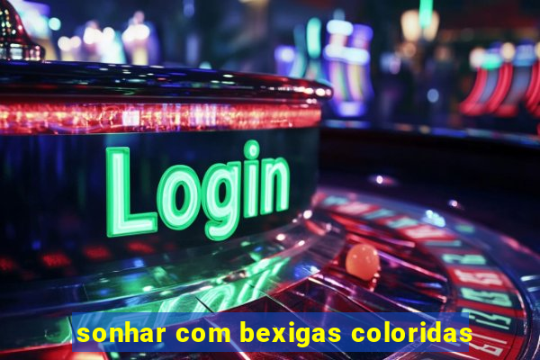 sonhar com bexigas coloridas