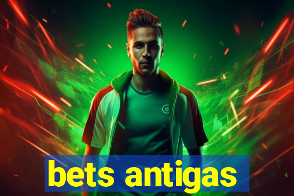 bets antigas