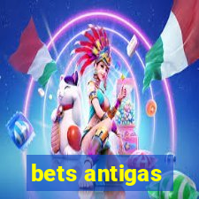 bets antigas