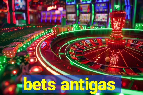 bets antigas