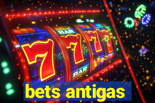 bets antigas