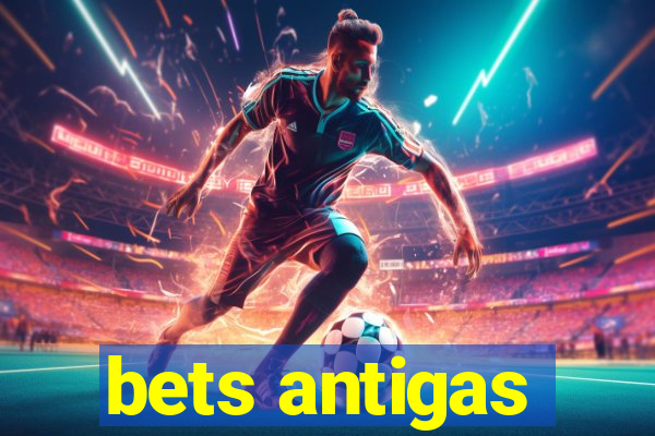 bets antigas