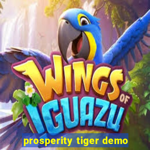 prosperity tiger demo