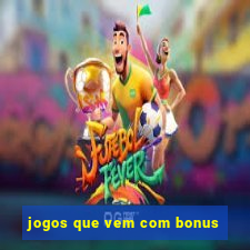 jogos que vem com bonus