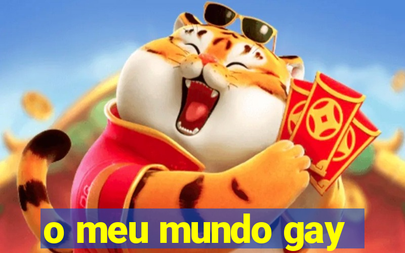 o meu mundo gay