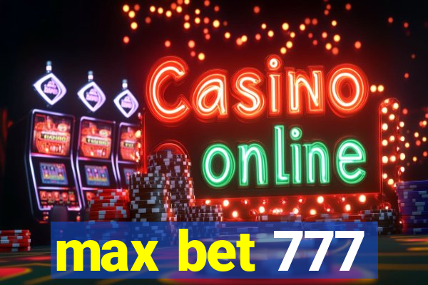 max bet 777