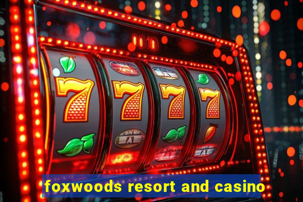 foxwoods resort and casino