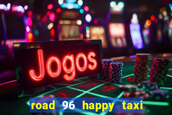 road 96 happy taxi security call password