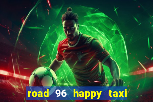 road 96 happy taxi security call password