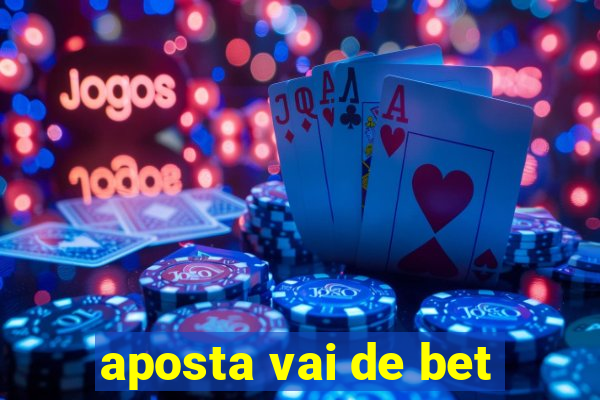 aposta vai de bet