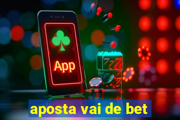 aposta vai de bet