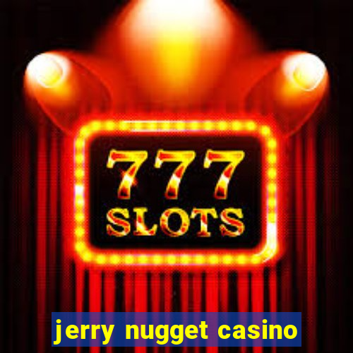 jerry nugget casino