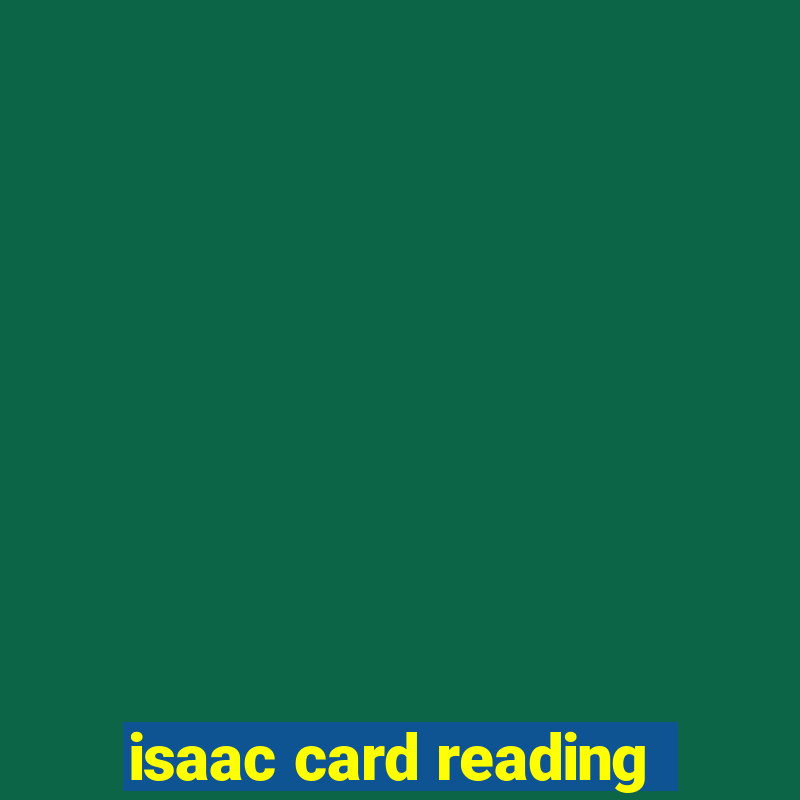 isaac card reading