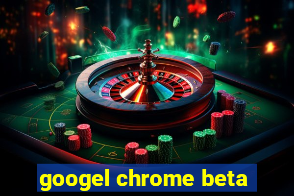 googel chrome beta