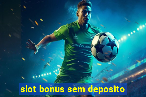 slot bonus sem deposito