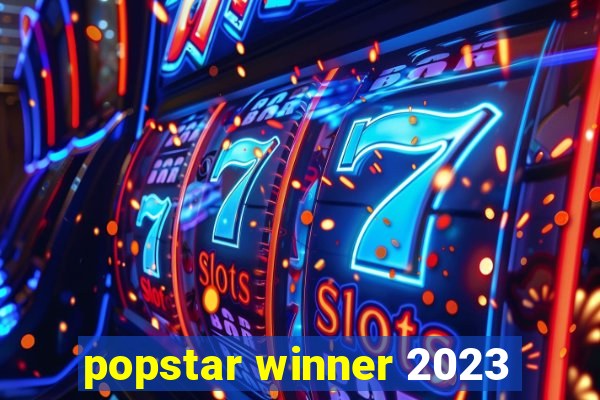 popstar winner 2023