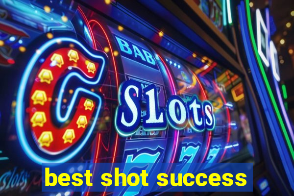 best shot success