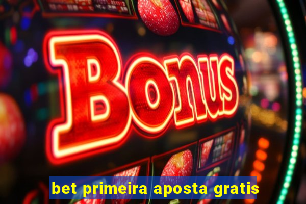 bet primeira aposta gratis